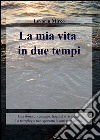 La mia vita in due tempi libro