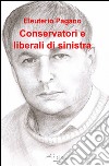 Conservatori e liberali di sinistra libro di Pagano Eleuterio