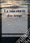 La mia vita in due tempi libro di Levorin Mirco