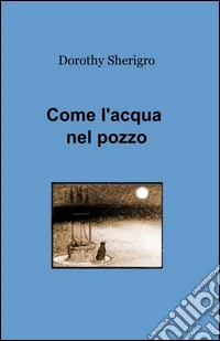 Come l'acqua nel pozzo libro