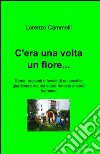 C'era una volta un fiore... libro