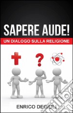 Sapere aude! un dialogo sulla religione