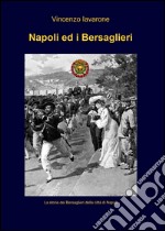 Napoli ed i bersaglieri. Ediz. illustrata libro