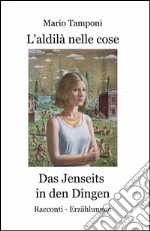 L'aldilà nelle cose-Das jenseits in den dingen. Ediz. bilingue