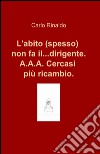 L'abito (spesso) non fa il... dirigente. A.A.A. cercasi più ricambio libro