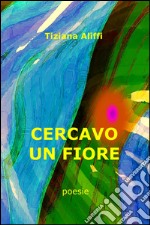 Cercavo un fiore libro