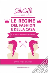Le regine del fashion e della casa. Silk Gift Milan libro