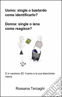 Uomo: un single o un bastardo, come identificarlo? donna: single o iena, come reagisce? libro