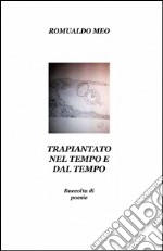 Trapiantato nel tempo e dal tempo libro