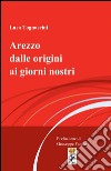 Arezzo dalle origini ai giorni nostri libro