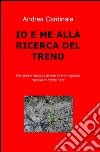 Io e me alla ricerca del treno libro di Cardinale Andrea