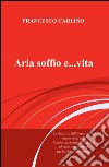 Aria, soffio e... vita libro