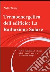 Termoenergetica dell'edificio: la radiazione solare libro