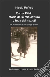 Roma 1944. Storia della mia cattura e fuga dai nazisti libro