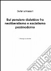 Sul pensiero dialettico fra neoliberalismo e socialismo postmoderno libro di Massari Stefania