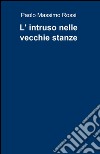 L'intruso nelle vecchie stanze libro