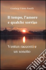 Il tempo, l'amore e qualche sorriso libro