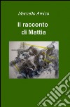 Il racconto di Mattia libro di Amico Marcello