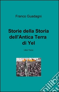 Storie della storia dell'antica terra di Yel. Vol. 3 libro