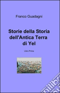 Storie della storia dell'antica terra di Yel libro