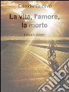 La vita, l'amore, la morte libro