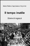 Il tempo inutile libro di Capobianco Migliorini M. Palma