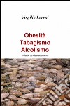 Obesità, tabagismo, alcolismo libro