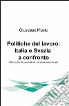 Politiche del lavoro: Italia e Svezia a confronto. I beni culturali: una fonte di ricchezza contro la crisi libro di Musto Giuseppe