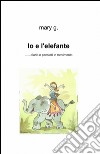 Io e l'elefante libro di Mary G.