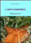 Il santo guerriero libro di Accordino Antonio