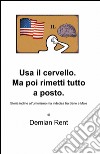 Usa il cervello. Ma poi rimetti tutto a posto libro di Rent Demian