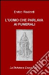 L'uomo che parlava ai funerali libro di Ricciardi Enrico