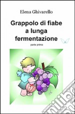 Grappolo di fiabe a lunga fermentazione. Vol. 1 libro