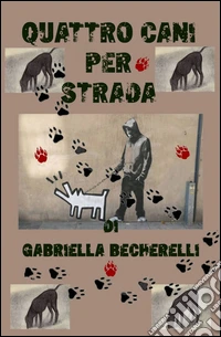 Quattro cani per strada libro