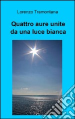 Quattro aure unite da una luce bianca libro