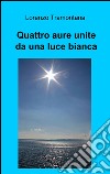 Quattro aure unite da una luce bianca libro