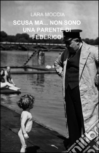 Scusa ma... non sono una parente di Federico libro