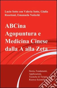 Abcina. Agopuntura e medicina cinese dalla a alla zeta libro