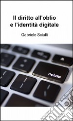 Il diritto all'oblio e l'identità digitale libro