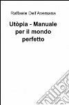 Utòpia. Manuale per il mondo perfetto libro