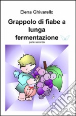 Grappolo di fiabe a lunga fermentazione. Vol. 2 libro