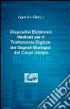 Dispositivi elettronici medicali per il trattamento digitale dei segnali biologici del corpo umano libro