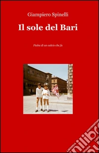 Il sole del Bari. Fiaba di un calcio che fu