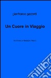 Un cuore in viaggio libro di Gazzetti Gianfranco