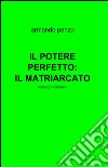 Il potere perfetto: il matriarcato libro di Penzo Armando