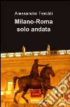 Milano-Roma solo andata libro