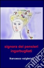 Signora dai pensieri ingarbugliati libro