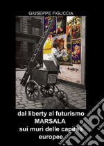 Dal Liberty al Futurismo. Marsala sui muri delle capitali europee libro