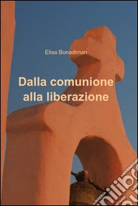 Dalla comunione alla liberazione libro