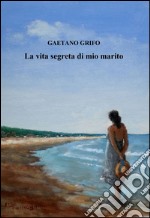 La vita segreta di mio marito libro